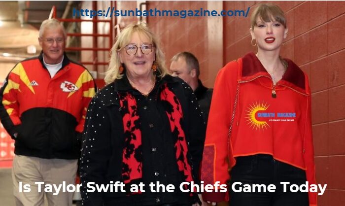 Is Taylor Swift at the Chiefs Game Today